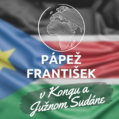 PÁPEŽ FRANTIŠEK V KONGU A JUŽNOM SUDÁNE